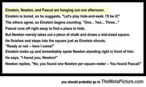 srsfunny:  Einstein, Newton And Pascal Are Hanging Out One Afternoonhttp://srsfunny.tumblr.com/