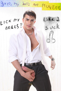 roberthmcd:  profoundlygay:  Guys, my balls are HUGEEE.  Yes - I will lick your balls and more.  
