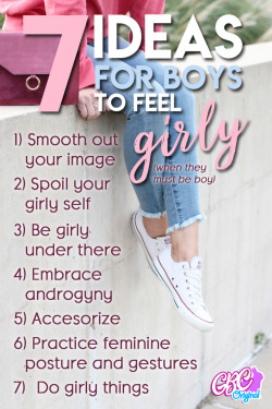 gymbunnycandie:  7 Ideas to Feel Girly that You Should TryMany of you know what it’s like.  You are expected to be a man.  You ARE a man.  At least, you’re male.  But you want to be girly.  You want to wear dresses, skirts, lingerie, heels, cute