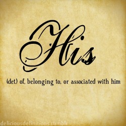 deliciousdefinitions:  His 