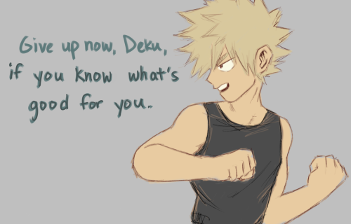 deku-verde:  deku: If I knew what was good for me, we probably wouldn’t be datingkacchan: :0