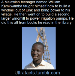 marfmellow:  1017sosa300:ultrafacts:William had a dream of bringing electricity and running water to his village. And he was not prepared to wait for politicians or aid groups to do it for him. The need for action was even greater in 2002 following one