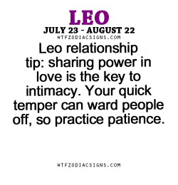 Wtfzodiacsigns:  Leo Relationship Tip: Sharing Power In Love Is The Key To Intimacy.