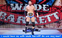 wwewrestlingsexconfessions:  I would have sex with Wade Barrett! He one sexy man!  Who wouldn&rsquo;t honesty?!