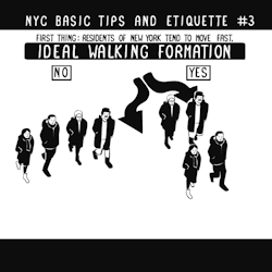 il-tenore-regina:  shakeshack:  Artist Nathan Pyle&rsquo;s gif guide to NYC street etiquette is handy for any city. Take it to the streets!  I WANT TO IMPLANT THIS IN THE BRAINS OF EVERY FUCKING NYC TOURIST AND NEWCOMER.  
