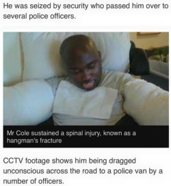 foreverpruned:marsblackmon101:  onyourtongue:onyourtongue:Justice for Julian Cole. A 5’5” man brutally attacked by 6 police officers in the UK who is now brain dead. This man was a science student at the university of Bedfordshire and now has been