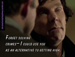&ldquo;Forget solving crimes&ndash; I could use you as an alternative to getting high.&rdquo;