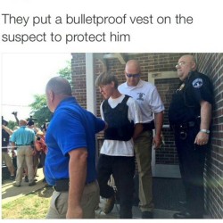 coochietoots:  So, after killing nine people in a church, Dylan gets peacefully handcuffed EVEN THOUGH HE IS ARMED WITH A GUN, and further protected with a bullet proof vest while WE get dogs set on us and bullets to the head for wearing the wrong things