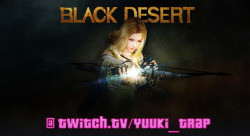 Streaming some Black Desert Online! Cum join