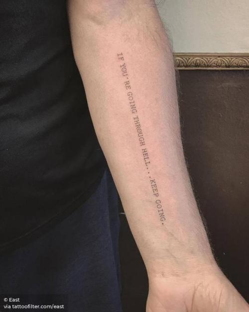 By East, done at Shamrock Social Club, West Hollywood.... small;single needle;languages;winston churchill quotes;tiny;quotes by authors;ifttt;little;typewriter font;if you are going through hell keep going;english;east;font;inner forearm;medium size;quotes;english tattoo quotes