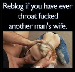 i-fuck-other-mens-wives:  Plenty of times!   How about if your gfs mouth got fucked&hellip; Does that count? teehee
