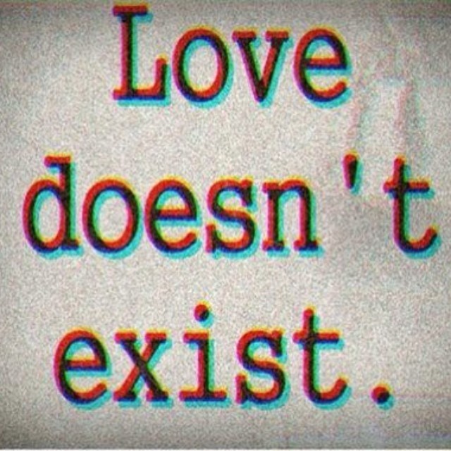 Is the true &hellip; #love #doesnt #exist #is #fantasy #fuck #not #swaggy #hate
