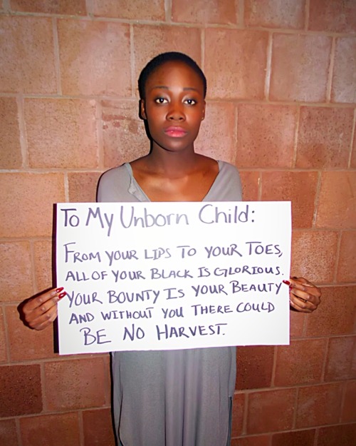 darth-jada:  arnoldpalmerinabklynfridge:  blackactionnow:  BLACK ACTION NOW!: “To My Unborn Daughter…” This project is in response to “To My Unborn Son” created by Yale’s Black Men Union. We created this project to respectfully address that