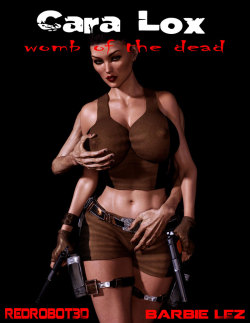  International relic hunter and explorer Cara Lox is on her latest sexy  adventure in this exciting new comic by Redrobot3D and writer Barbie  Lez.   “Cara Lox: Womb of the Dead” is the second collaboration between bestselling 3DX artist Redrobot3D