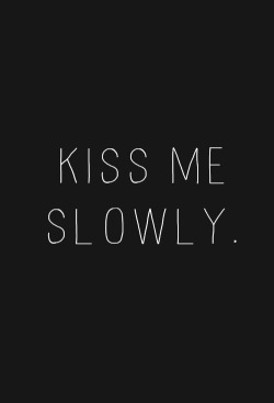 The slow motion kiss …. It’s