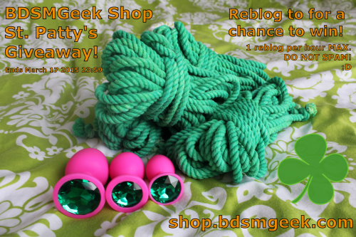 bdsmgeekshop:BDSMGeek’s Shop St. Patty’s Day Giveaway! Just reblog to win! I will be announcing a winner on March 18th 2015! Max 1 reblog per hour. DO NOT SPAM!THE CAPTION MUST REMAIN WITH THIS POST!!!!Prize pack includes:4 x 30ft/8m Hand Dyed Cotton