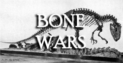 englandsdreaming:  The Bone Wars, also known as the “Great Dinosaur Rush”, refers to a period of intense fossil speculation and discovery during the Gilded Age of American history, marked by a heated rivalry between Edward Drinker Cope (of the Academy