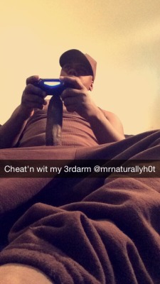 mrnaturallyhot:  When I’m playing my games on the Ps4 online ..People got to realize. I love to cheat and my wonders with my 3rd arms do wonders. Lol!  But I also come to realization how difficult it can be to entertain my fans on snapchat! Pulling