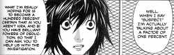 youcannotrelight:  Death Note Trivia! Tsugumi Ohba: “Any time L throws out a number, it basically means that he suspects that person by over 90 percent. So you can’t trust it. The truth is, he’s a liar. I made those numbers up while trying to think