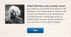 howstuffworks:  How well do you know Albert Einstein? Think you’re smart enough to take on a quiz about the famed thinker? Give it a try!