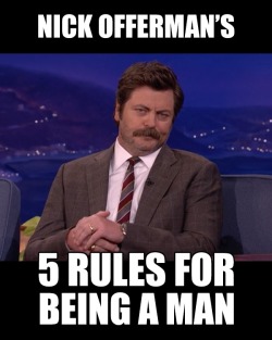 tastefullyoffensive:  Nick Offerman’s Rules for Being a Man [video]