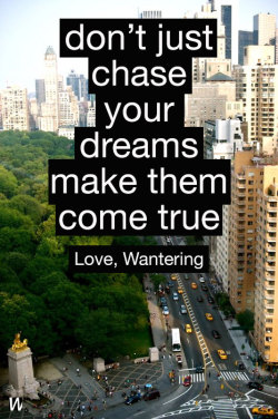 wantering-blog:  Dream Bigger. Love, @Wantering 