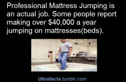 tinfoilstork:  ultrafacts:  See more facts HERE  Jumping on beds, and getting paid for it. I want this job. 