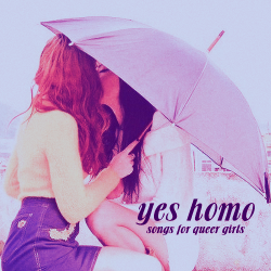 livviedunham:  yes homo; a playlist for ladies loving ladies  i didn’t just kiss her - jen foster // who’d have known - lily allen // best song ever - gabrielle aplin // the wanderer - emilie mover // in your arms - kina grannis // little numbers