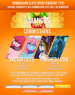 3mangos:Commission slots on Patreon will be available on February 7th, 12am Central Time. Anyone currently in a slot will be removed.  Whoops, I never got around to opening the slots on time. &gt;&gt;;&gt;&gt; Slots are now available &lt;&lt;