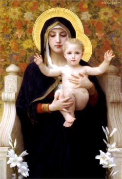 angvish:  The Madonna of the Lillies, 1899  The Madonna of the Roses, 1903  WIlliam-Adolphe Bouguereau 