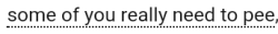 ao3tagoftheday: [Image Description: Tag reading “some of you really need to pee”]  The AO3 Tag of the Day is: True but not necessary  