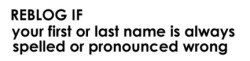 irrel:  aloemilk:  My very latin name and last names are always butchered here  My name is not even that weird