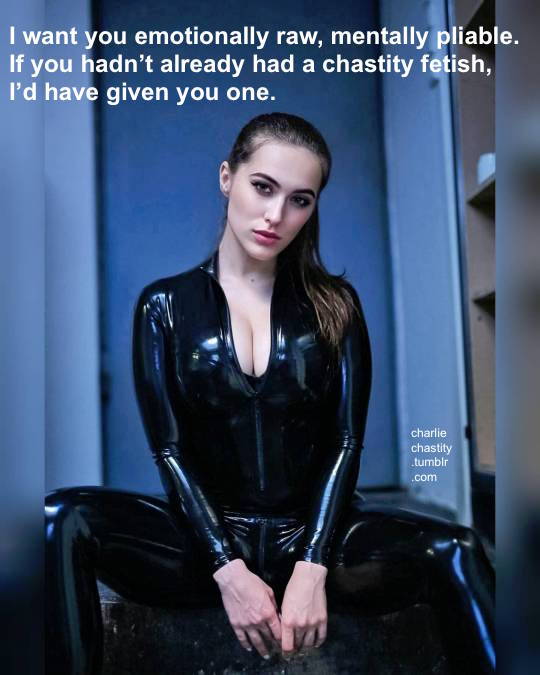 I want you emotionally raw, mentally pliable. If you hadn&rsquo;t already had a chastity fetish, I&rsquo;d have given you one.