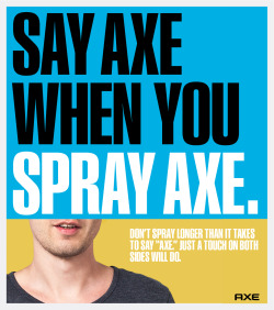 yes-master-thank-you-master:  tangarang:  axe:  Check yourself. It doesn’t take much to get the most out of our daily fragrances.   Axe has to make a nation wide announcement begging their customers to stop abusing their product.    Pass this on to