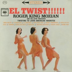 Roger King Mozian and His Latin Twisteros - El Twist!! (1962)
