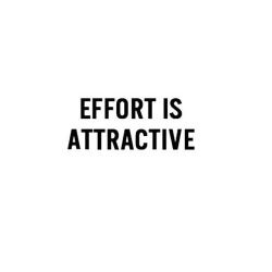 did-you-just-touch-my-butt: So many people say this. “Effort is attractive”  We like the attention .. so yes effort is attractive … but do you ever stop to think that the other person needs your effort too? It’s not a one way street you know.