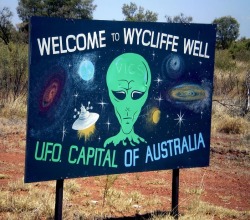 sixpenceee:  Wycliffe Well: The UFO Capital of AustraliaThe self proclaimed “UFO capital of Australia” lies on Stuart Highway in Northern Territory, between the towns of Tennant Creek and Alice Springs. It’s a tiny settlement called Wycliffe Well