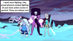crystalgem-confessions:  I want more fighting. Like, actual physical combat fighting. Or just more action scenes in general. Those are always cool.- crystaldamns