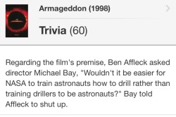 jefflaclede: ethergaunts:  beeishappy:  Armageddon is one of the few DVDs I didn’t sell because Ben Affleck on the commentary track is relentless. Below is the clip of the commentary from where this tidbit of trivia came from. Please take a moment to