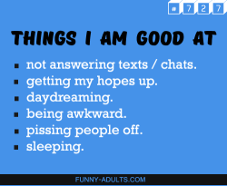 funny-adults:  Funny Adults Thought : Things I am good at..