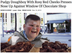 theonion:  Pudgy Doughboy With Rosy Red Cheeks Presses Nose Up Against Window Of Chocolate Shop 