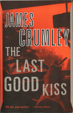 The Last Good Kiss, by James Crumley (Vintage Crime/Black Lizard, 1988) From a charity shop in the Broadmarsh Centre, Nottingham.  The Last Good Kiss is a late-Seventies slice of hard-boiled noir. Through a landscape of ramshackle roadside bars, seedy