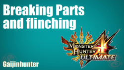 gaijinhunter:  Video quick explaining how breaking parts and flinching works in Monster Hunter 4 Ultimate: http://youtu.be/nPDnQb4C4yE