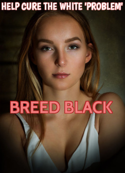 whites-honoring-black-supremacy:Breed Black ♤♤♤♤