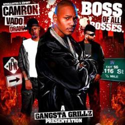 DJ Drama x Cam'ron x Vado &ldquo;Boss of All Bosses&rdquo; (Gangsta Grillz) Click cover to download, you little yentas.  Without even listening, i&rsquo;ll say it. Cousin Bang &gt; Boss of All Bosses