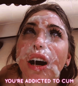 sissydebbiejo:You’re addicted to cum