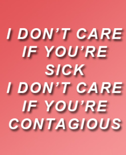 infatuatn:  i don’t care if you’re contagious // pierce the veil 