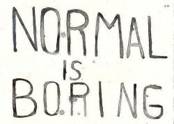 rosheljoy:  Normal is boring..