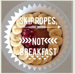 eatercise:  My breakfast this morning. Quinoa with cinnamon, banana and pomegranate.  “Skip ropes, not breakfast.” 