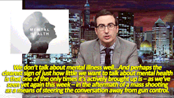 sandandglass:    Last Week Tonight s02e29  “But if we’re going to constantly use mentally ill people to dodge conversations about gun control, then the very least we owe them is a fucking plan.” 